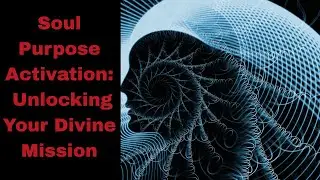 Soul Purpose Activation: Unlocking Your Divine Mission