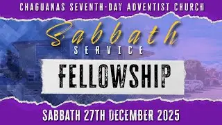 Fellowship | Sabbath 27th December 2025 | Chaguanas Seventh-day Adventist Church