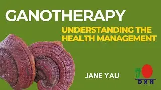 Jane Yau - Ganotherapy, Understanding the Health Management | DXN MLM