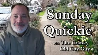 Sunday Quickie with The Cranky Old Gay Guy  3 9 2025