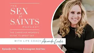 Episode 376 - The Enneagram And Sex