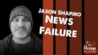 News Failure (guest: Jason Shapiro) - Market Huddle Ep.219