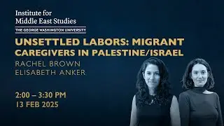 Unsettled Labors: Migrant Caregivers in Palestine/Israel
