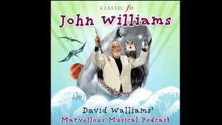 John Williams - David Walliams Marvellous Musical Podcast #10