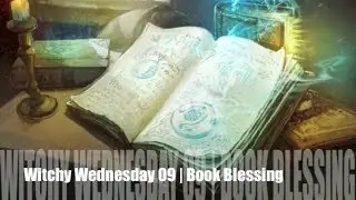 Witchy Wednesday 09 | Book Blessing