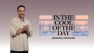 In The Cool Of The Day | Banning Liebscher