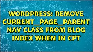 Wordpress: Remove current_page_parent nav class from blog index when in CPT (4 Solutions!!)