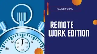 Mastering Time  Remote Work Edition