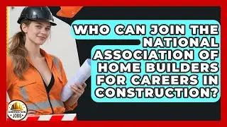 Who Can Join the National Association of Home Builders for Careers in Construction?