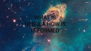 What is nebula and how is it formed