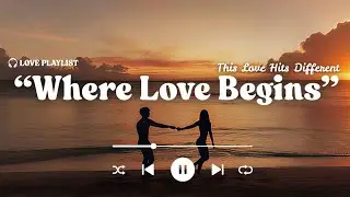 Where Love Begins - New Romantic Songs 2025 | Love Songs Playlist 2024