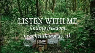 listen with me // finding freedom | hem heath woods, uk