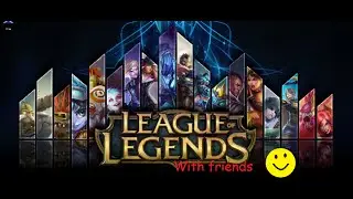 League of Legends With Friends Part 2