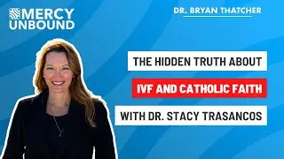 Infertility, IVF, and God&rsquo;s Plan for Life with Dr. Stacy Trasancos