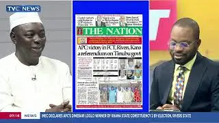 Newspaper Reviews | APC Victory In FCT, Rivers, Kano A Referrendum On Tinubu's Govt
