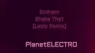 Eminem - Shake That (Lexio Remix)