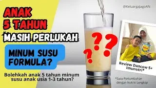 Anak 5 Tahun Masih Perlu Susu Formula? Boleh Minum Susu Usia 1-3 Th ? | Dancow Susu Pertumbuhan Anak