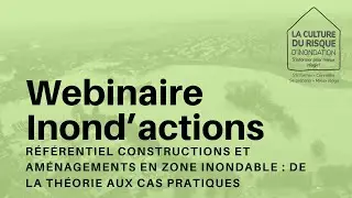 Séances d’info « Inond’actions » : 2 - Référentiel Constructions et aménagements en zone inondable