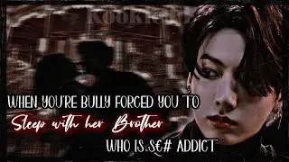 When  your Bully forced you to s-- with her brother ( who is -- ) #bts #jungkook #btsff #jungkookff
