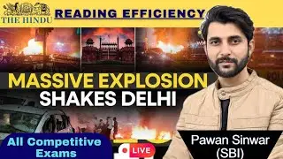 Massive Blast in Delhi Update | Reading Efficiency-The Hindu Editorial | All Competitive Exams