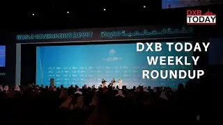 DXB Today Weekly Round Up Episode 4 | Creator Economy, World Government Summit & Dubai Events