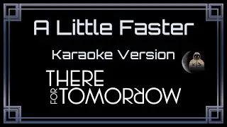 There For Tomorrow - A Little Faster [CC] [Karaoke Instrumental]