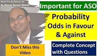 Important Concept of Probability for ASO : Odds in Favour & Against  By Math Pro By Manas Sir