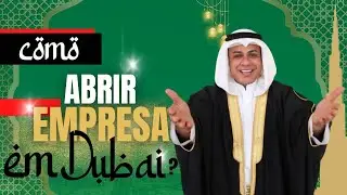 COMO ABRIR UMA EMPRESA EM DUBAI? | LEANDRO MONTEIRO