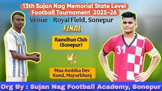 🔴LIVE: Sujan Nag Memorial State Level Football Tournament 2025-26 | Final | Sonepur VS Mayurbhanj