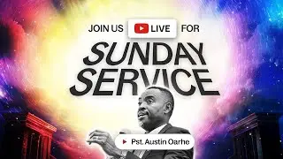 We're LIVE: Join Pastor Austin Oarhe for Sunday Service