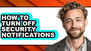 How to Turn Off Security Notifications - Full Guide
