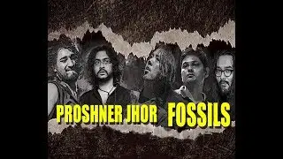 Proshner Jhor | Fossils Jhor | Fossils | 2019 |