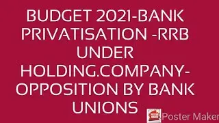 BUDGET 2021-BANK PRIVATISATION-OPPOSITION BY BANK UNIONS