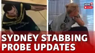Australia Stabbing News Live | Sydney Stabbing Latest Updates On Probe By Police | News18 Live |N18L