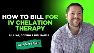 How to Bill for IV Chelation Therapy | Billing, Coding & Insurance | Dr. Adam Sewell