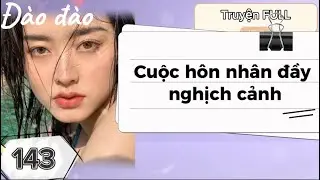 Truyện Audio || Cuộc Hôn Nhân Đầy Nghịch Cảnh || Đào Đào Audio