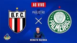 BOTAFOGO-SP X PALMEIRAS - AO VIVO - PAULISTÃO 2026 - RAINHA NARRA TUDO