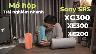 Mở hộp, trải nghiệm nhanh bộ ba loa Sony SRS-XE200, SRS-XE300, SRS-XG300
