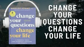Change Your Questions, Change Your Life: Powerful Tools for Leadership, Coaching (Marilee G. Adams)