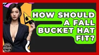 How Should A Fall Bucket Hat Fit? - Designer Brands Spotlight