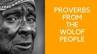 WOLOF PROVERBS - DRINK FROM THIS WELL OF WISDOM AND KNOWLEDGE