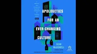 Apologetics for an Ever-Changing Culture: A Biblical and Culturally Relevant Approach to Talking