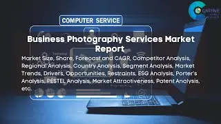 Business Photography Services Market Report 2024 | Forecast, Market Size, Growth, Trends