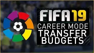 FIFA19 Career Mode - LA LIGA TRANSFER BUDGETS!!