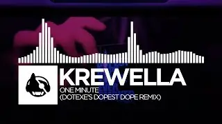 Krewella - One Minute (DotEXE's Dopest Dope Remix)
