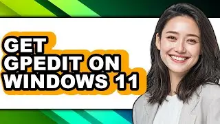 How to Get Gpedit on Windows 11 - Full Guide