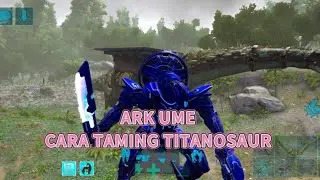 ARK UME, TAMING TITANOSAUR DENGAN MEK