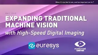 Expanding traditional machine vision with High-Speed Digital Imaging - UKIVA Online conference