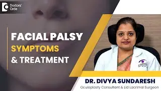 FACIAL PALSY-Eye Symptoms & Treatment|Facial Palsy Awareness Week-Dr.Divya Sundaresh|Doctors' Circle