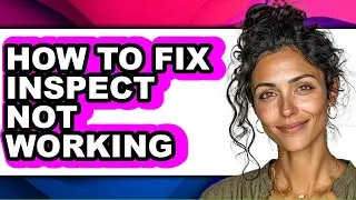 How to Fix Inspect Not Working (updated)